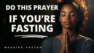 Fasting prayer | Prayer to pray when fasting | A Blessed Morning Prayer To Start your day