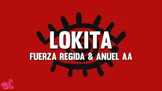Fuerza Regida, Anuel AA - LOKiTA (Letra)