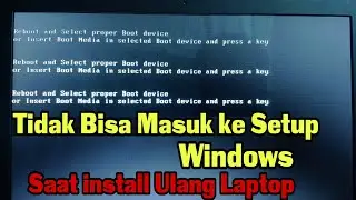 Cara Mengatasi Tidak Bisa Masuk Ke Setup Windows Saat install Ulang Laptop
