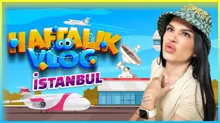 HAFTALIK VLOG | İSTANBUL'A GİTTİM (18. Bölüm)