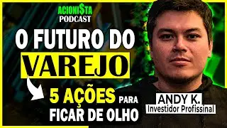 AS 5 MELHORES AÇÕES DE VAREJO part. ANDY KAWAMOTO | Acionista Podcast