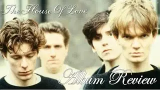The House Of Love Album Review