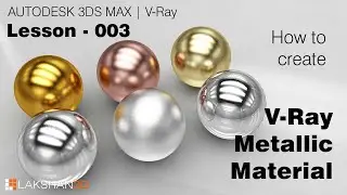 V-ray Materials In 3d Max - Making Chrome, Aluminum, Steel, Bronze, Copper, And Gold Look Realistic