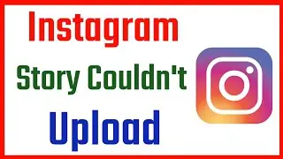 Instagram story couldn't upload try again