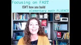 Focusing on FAST isn't how you build elementary math fluency
