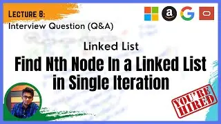 Technical Interview: Part 8 (Q&A): Linked List - Finding the N-th node from end of Linked List