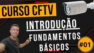 Curso de CFTV: Introdução aos Equipamentos e Fundamentos Básicos - 01