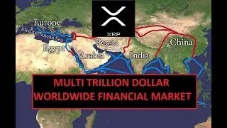 XRP Multi Trillion World Wide Market and The New Silk Roads!