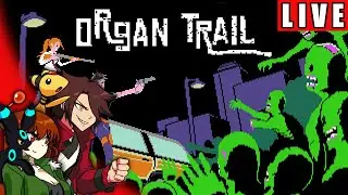 [DRUNK STREAM] ORGAN TRAIL
