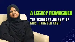 A Legacy Reimagined : The Visionary Journey of Mrs. Ramzeen Ansif