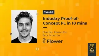 Flower Summit 2023 | Tutorial: Industry Proof-of-Concept Federated Learning in 10 mins