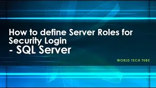 How to define Server Roles to the Security User in SQL Server | SSMS
