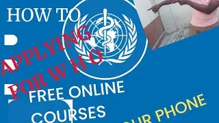 STEP BY STEP GUIDE ON HOW TO DO FREE ONLINE COURSES WITH WORLD HEALTH ORGANISATION (WHO) WITH PHONE