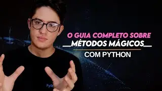 GUIA COMPLETO sobre MÉTODOS MÁGICOS com PYTHON