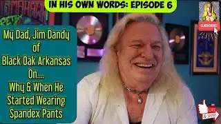 My Dad (Jim Dandy of Black Oak Arkansas) On Why & When He Started Wearing Spandex Pants