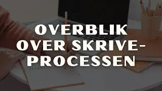 Overblik over skriveprocessen? Prøv disse 5 faser