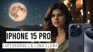 iPhone 15 Pro puede FOTOGRAFIAR la LUNA y aquí te ENSEÑO