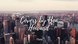 Best Covers by BEN HOWARD!