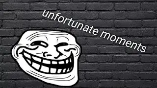Unfortunate Moments #2