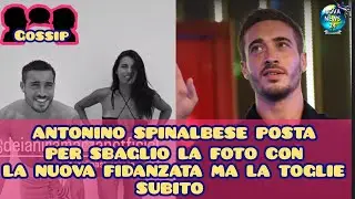 Gfvip7 Antonino Spinalbese sorpreso con la nuova fiamma, mette una foto per sbaglio e poi la toglie