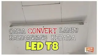CARA MUDAH & CEPAT TUKAR LAMPU KALIMANTANG KEPADA LED T8