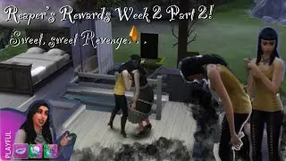 Getting PAYBACK at my UNRULY House Guest.../REAPER REWARDS WEEK 2/PART 2