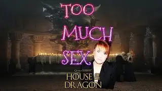 Too Much Sex in House of the Dragon