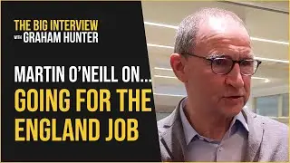 'Me and first interviews don't go very well' | Martin O'Neill on almost being England manager