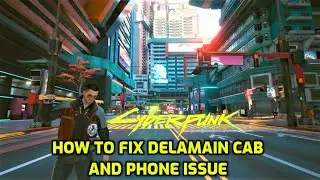 How To Fix Delamain Bug/Phone Bug in Cyberpunk 2077(Quick & Easy)