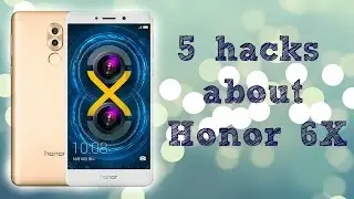 5 things you didn't know about honor 6X || EMUI 4.10