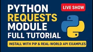🔴 Python Requests Module Full Tutorial | Install with Pip & Real-World APIs - Live 2025 | (E-28)