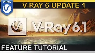 V-Ray 6 Update 1 | New Features Explained