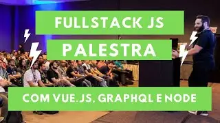 FullStack JS com Vue.js, GraphQL e Node // Palestra