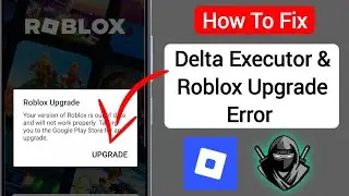 Delta Executor | How To Fix Roblox Upgrade Error (Latest 2025)