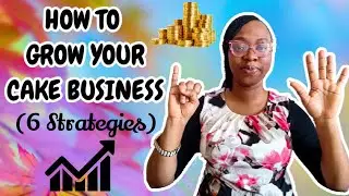 How to Grow your Cake Business. 6 Effective strategies I used in growing mine.
