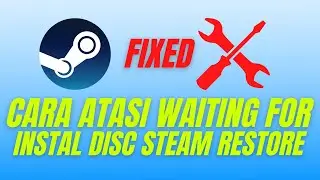 Cara Atasi Waiting for instal disc pada Steam saat restore games