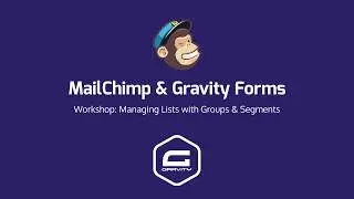 MailChimp & Gravity Forms: Managing Lists with Groups & Segments