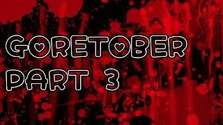 Goretober Week 3 (part 3 and very lazy)