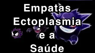 Empatas - Ectoplasmia e a saúde