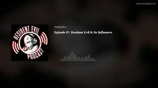 Episode 97: Resident Evil & Its Influences