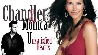 Chandler&Monica :: Unsatisfied Hearts