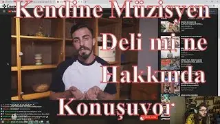 Kendine Müzisyen - Deli mi ne Hakkında Konuşuyor