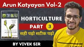 ARUN KATYAYAN VOL II // HORTICULTURE PART 3 // By Vivek Sir