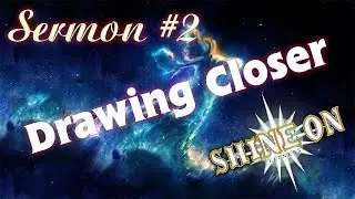 Sermon #2 Drawing Closer