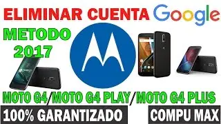 QUITAR CUENTA GOOGLE DE MOTO G4, MOTO G4 PLUS Y MOTO G4 PLAY SOLUCIÓN 2017