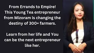 Meet the Only BBA Grad Tea entrepreneur Uplifting Her Village with Tea! #GirlBoss #MizoTea