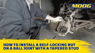How to Install a Self-Locking Nut on a Ball Joint with a Tapered Stud | MOOG Parts