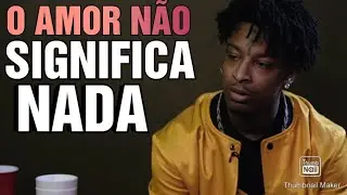 21 SAVAGE FALA O QUE PENSA SOBRE O AMOR (LEGENDADO)