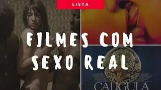 Filmes com cenas de sexo que são reais (+18)