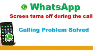 Screen off during whatsapp call |screen turns off during whatsapp call | WhatsApp Call Problem Solve